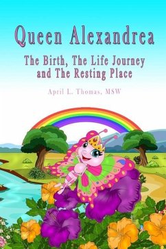 Queen Alexandrea: The Birth, The Life Journey and The Resting Place - Thomas, April L.