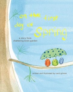 On The First Day of Spring: A Story From Chattering Birds Garden - Gilman, Carol