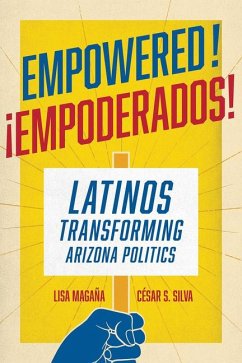 Empowered!: Latinos Transforming Arizona Politics - Magaña, Lisa; Silva, César S.
