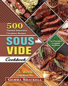 Sous Vide Cookbook: 500 Thermal Immersion Circulator Recipes with 3-Week Easy Meal Plan for Precision Cooking At Home - Shackell, Gemma