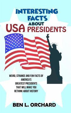 Interesting Facts About US Presidents - Orchard, Ben L.