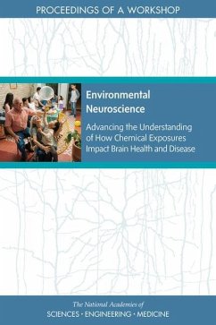 Environmental Neuroscience - National Academies of Sciences Engineering and Medicine; Division On Earth And Life Studies; Health And Medicine Division; Board on Environmental Studies and Toxicology; Board On Health Sciences Policy; Forum on Neuroscience and Nervous System Disorders