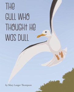 The Gull Who Thought He Was Dull - Thompson, Mary Langer