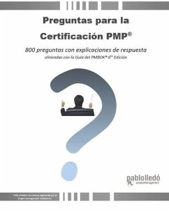 Preguntas para la Certificación PMP(R): 800 preguntas con explicaciones de respuesta alineadas con la Guía del PMBOK(R) 6ta Edición - Lledó, Pablo