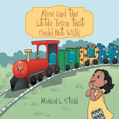 Alice and the Little Train That Could Not Walk - Stahl, Michael L.