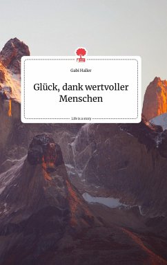 Glück, dank wertvoller Menschen. Life is a Story - story.one - Haller, Gabi