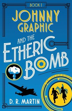 Johnny Graphic and the Etheric Bomb - Martin, D. R.