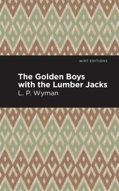 The Golden Boys With the Lumber Jacks - Wyman, L. P.