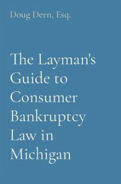 The Layman's Guide to Consumer Bankruptcy Law in Michigan - Dern, Doug