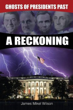 Ghosts of Presidents Past - A Reckoning - Wilson, James Mikel