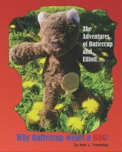 Why Buttercup Wears a BAG!: The Adventures of Buttercup and Elliott.... - Tremblay, Jo-Ann L.