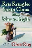 Kris Kringle: Santa Claus from Man to Myth