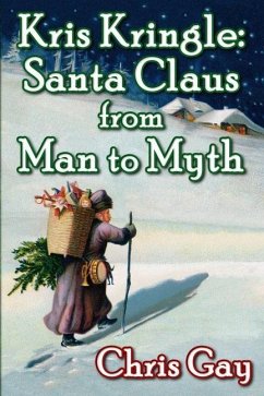 Kris Kringle: Santa Claus from Man to Myth - Gay, Chris