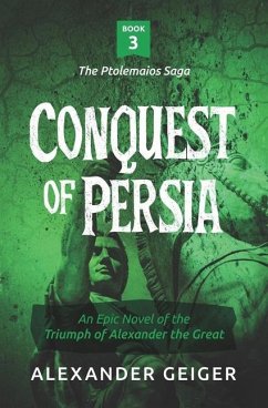 Conquest of Persia: An Epic Novel of the Triumph of Alexander the Great - Geiger, Alexander