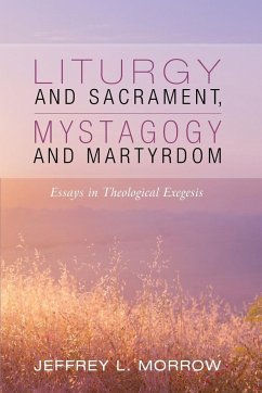 Liturgy and Sacrament, Mystagogy and Martyrdom - Morrow, Jeffrey L.