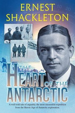 The Heart of the Antarctic (Annotated) - Shackleton, Ernest