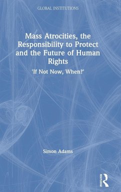 Mass Atrocities, the Responsibility to Protect and the Future of Human Rights - Adams, Simon