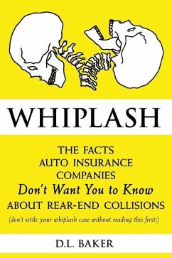 Whiplash: The Facts Auto Insurance Companies Don't Want You to Know About Rear-End Collisions - Baker, D. L.