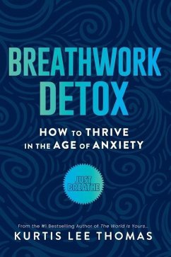 Breathwork Detox: How to Thrive in the Age of Anxiety - Thomas, Kurtis Lee