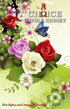 A Choice: The Alpha and Omega of Healing - Kinney, David E.