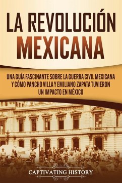 La Revolución mexicana - History, Captivating