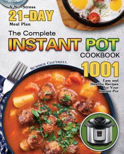 The Complete Instant Pot Cookbook: A No-Stress 21-Day Meal Plan with 1001 Easy and Healthy Recipes for Your Instant Pot - Cottrell, Summer