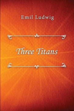 Three Titans - Ludwig, Emil; Colburn Mayne, Ethel