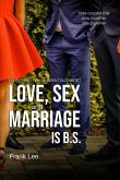 Everything you've been told about Love, Sex and Marriage is B.S.: How couples that stray together, stay together