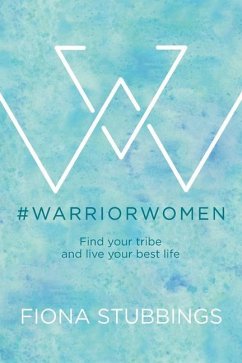 #WarriorWomen: Find your Tribe and Live your Best Life - Stubbings, Fiona
