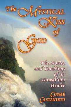 The Mystical Kiss of God: The Stories and Teachings of an Hawai'ian Healer - Castanieto, Cosme