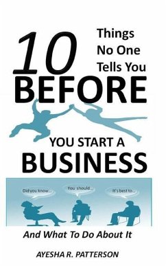 10 Things No One Tells You BEFORE You Start a Business: And What To Do About It - Patterson, Ayesha R.