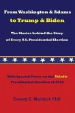 From Washington & Adams to Trump & Biden: The Stories behind the Story of Every U.S. Presidential Election