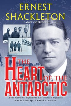 The Heart of the Antarctic (Annotated, Large Print) - Shackleton, Ernest