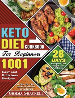 Keto Diet Cookbook For Beginners: 1001 Easy and Delicious Recipes - 28-Day Ketogenic Diet Weight Loss Challenge - A Step-By-Step Guide to Success on A - Shackell, Gemma E.