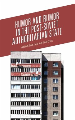 Humor and Rumor in the Post-Soviet Authoritarian State - Astapova, Anastasiya