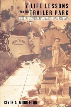 7 Life Lessons From The Trailer Park: White Trash Wisdom for Everyone - Middleton, Clyde A.