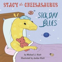 Stacy the Cheesasaurus: Sick Day Blues (childrens book about love, ages 3 5 8, animals, food) (Emotions & Feelings) - Hiatt, Michael J.