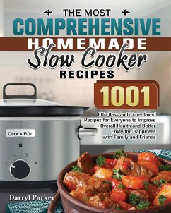 The Most Comprehensive Homemade Slow Cooker Recipes - Parker, Darryl