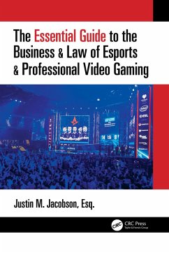 The Essential Guide to the Business & Law of Esports & Professional Video Gaming - Jacobson, Justin