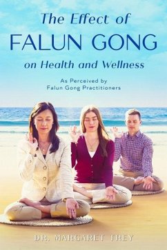 The Effect of Falun Gong on Health and Wellness: As Perceived by Falun Gong Practitioners - Trey, Margaret