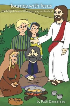 Journey With Jesus: The Gospel as seen through the eyes of a child. - Dansereau, Patti