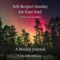 Self-Respect Sunday for Your Soul . . . If You Love an Addict - Plattor, Candace