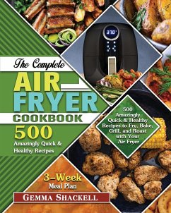 The Complete Air Fryer Cookbook: 500 Amazingly Quick & Healthy Recipes to Fry, Bake, Grill, and Roast with Your Air Fryer - Shackell, Gemma D.
