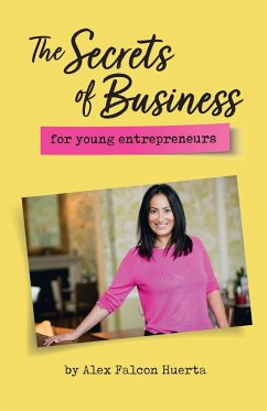 The Secrets Of Business For Young Entrepreneurs - Falcon Huerta, Alex