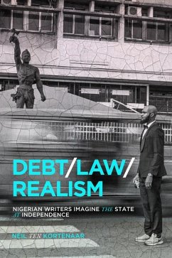 Debt, Law, Realism: Nigerian Writers Imagine the State at Independence - Ten Kortenaar, Neil