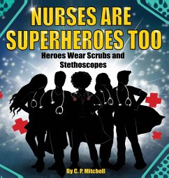 Nurses Are Superheroes Too - Mitchell, C. P.