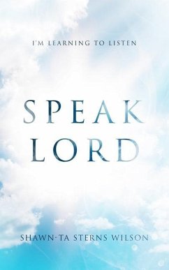 Speak Lord: I'm Learning to Listen - Wilson, Shawn-Ta Sterns