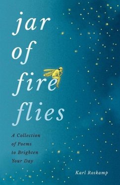 Jar of Fireflies: A Collection of Poems to Brighten Your Day - Roskamp, Karl