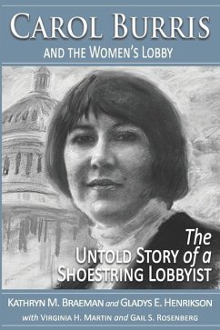 Carol Burris and the Women's Lobby: The Untold Story of a Shoestring Lobbyist - Braeman, Kathryn M.; Martin, Virginia H.; Rosenberg, Gail S.
