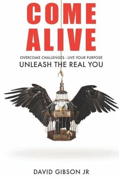 Come Alive: Overcome Challenges, Live Your Purpose & Unleash The Real You - Gibson, David